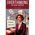 thumbnail image 1 of Empathy and Overthinking Overthinking - The Silent Saboteur: Practical Techniques to Silence Your Inner Critic's Mind Chatter, Break Out of Analy, (Paperback), 1 of 1