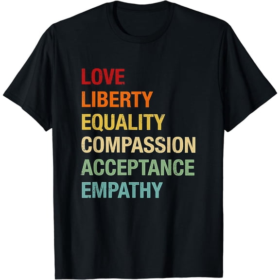 Empathy T-Shirt Love Liberty Equality Compassion Acceptance