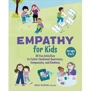 Empathy for Kids 30 Fun Activities to Foster Emotional Awareness, Compassion, and Kindness, Paperback
