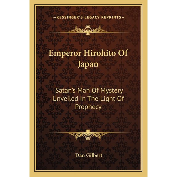 Emperor Hirohito Of Japan : Satan's Man Of Mystery Unveiled In The Light Of Prophecy (Paperback)