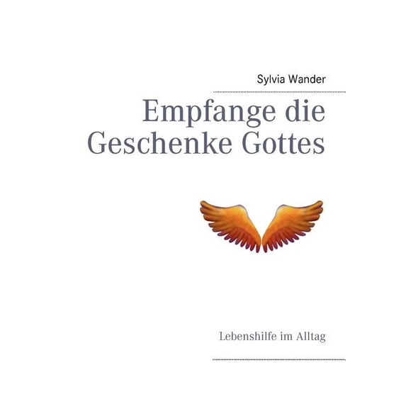 Empfange die Geschenke Gottes: Lebenshilfe im Alltag, (Paperback)
