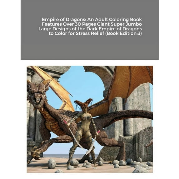 Empire of Dragons : An Adult Coloring Book Features Over 30 Pages Giant Super Jumbo Large Designs of the Dark Empire of Dragons to Color for Stress Relief (Book Edition:3) (Paperback)