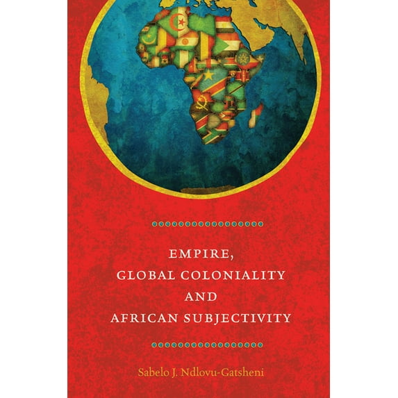 Empire, Global Coloniality and African Subjectivity, (Paperback)