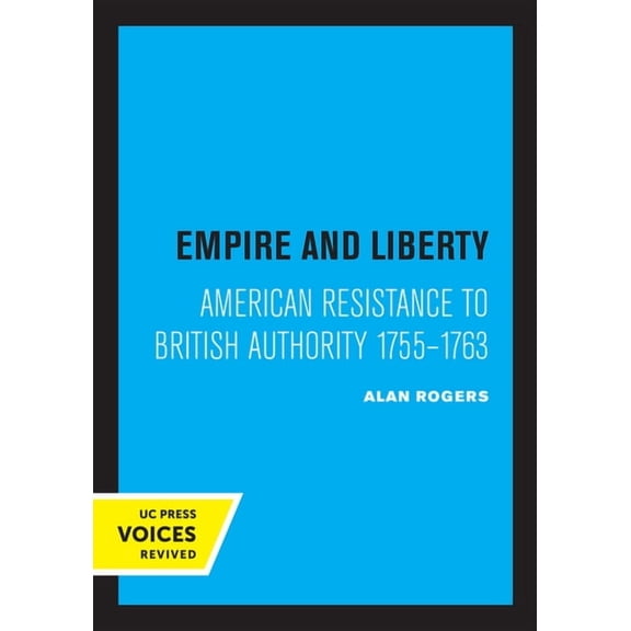 Empire and Liberty: American Resistance to British Authority 1755-1763, (Paperback)