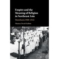 thumbnail image 1 of Empire and the Meaning of Religion in Northeast Asia: Manchuria 1900-1945, (Hardcover), 1 of 1