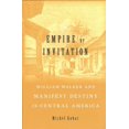 thumbnail image 1 of Pre-Owned Empire by Invitation: William Walker and Manifest Destiny in Central America (Hardcover) 0674737490 9780674737495, 1 of 1