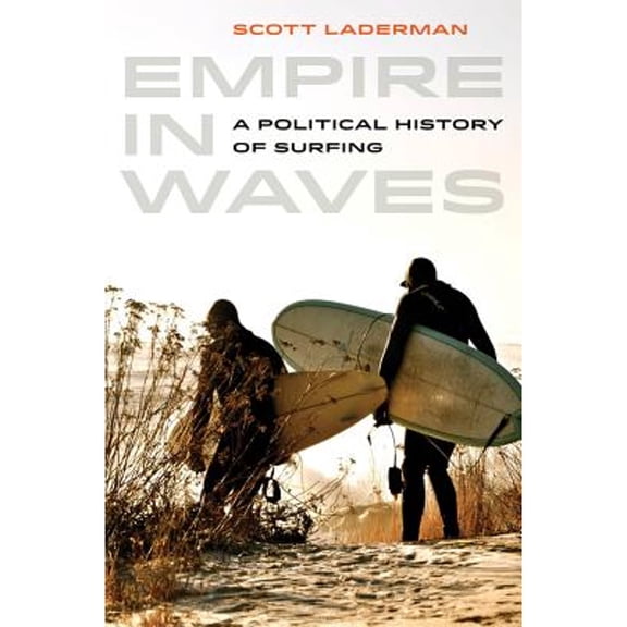 Pre-Owned Empire in Waves: A Political History of Surfing Volume 1 (Paperback) 0520279115 9780520279117