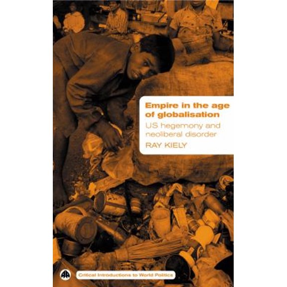 Pre-Owned Empire in the Age of Globalisation: US Hegemony and Neo-Liberal Disorder (Paperback) 9780745324487