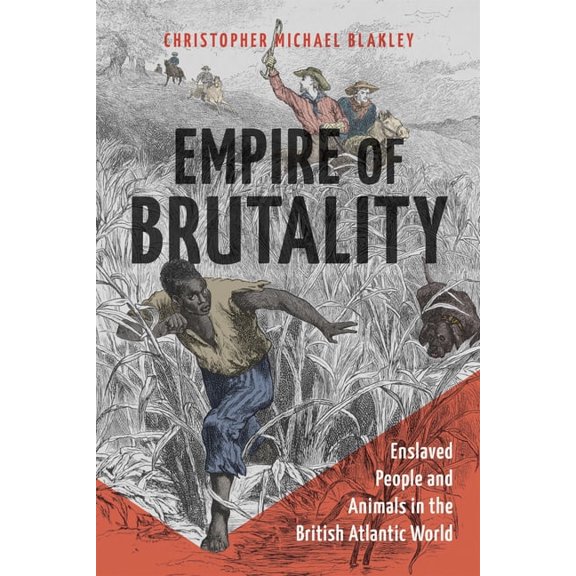 Empire of Brutality: Enslaved People and Animals in the British Atlantic World, (Hardcover)