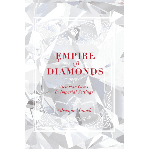 Empire of Diamonds : Victorian Gems in Imperial Settings (Hardcover)