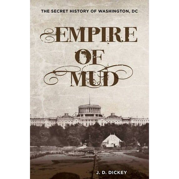 Pre-Owned Empire of Mud: The Secret History of Washington, DC (Hardcover) 0762787015 9780762787012