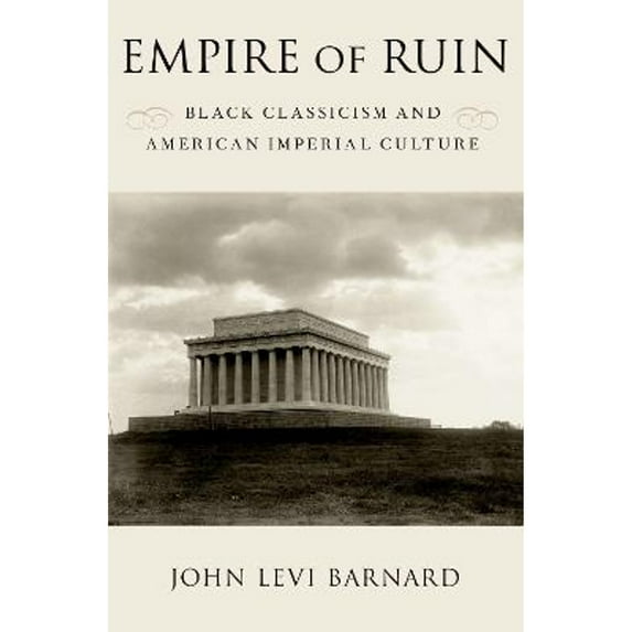 Pre-Owned Empire of Ruin: Black Classicism and American Imperial Culture (Paperback) 0197635105 9780197635100