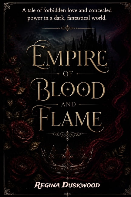 Empire of blood and flame: A tale of forbidden love and concealed power in a dark, fantastical world., (Paperback)