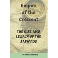thumbnail image 1 of Empire of the Crescent: The Rise and Legacy of the Safavids Islamic History Book, (Paperback), 1 of 1