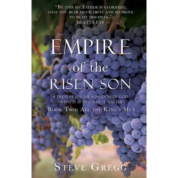 Empire of the Risen Son: A Treatise on the Kingdom of God-What it is and Why it Matters Book Two: All the King's Men, (Paperback)