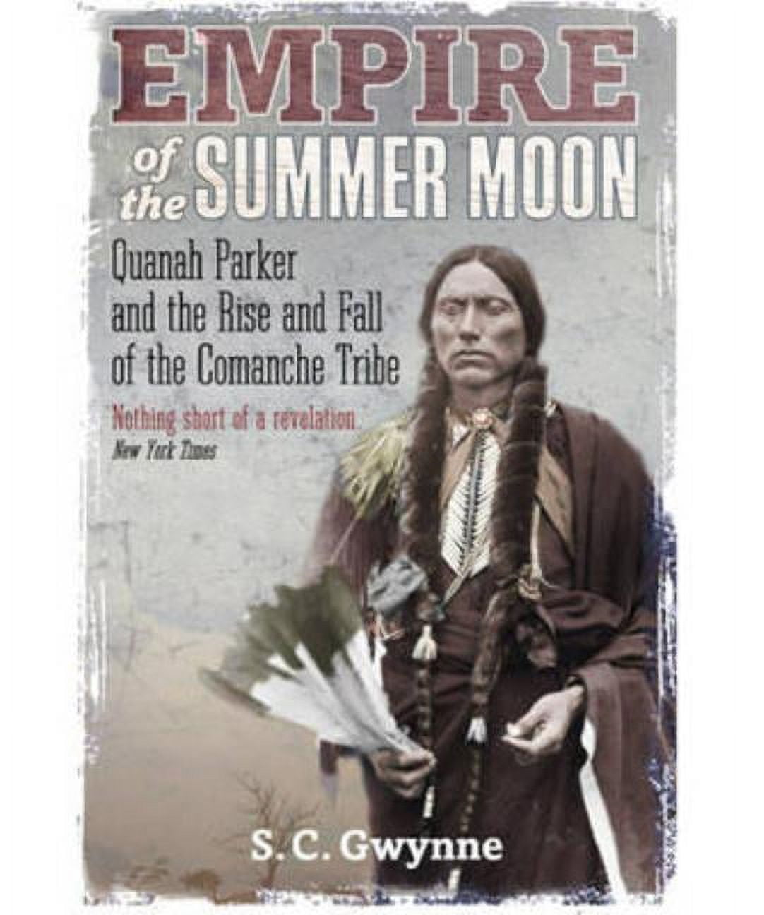 Empire of the Summer Moon: Quanah Parker and the Rise and Fall of the ...