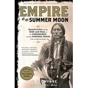 S C GWYNNE Empire of the Summer Moon: Quanah Parker and the Rise and Fall of the Comanches, the Most Powerful Indian Tribe in American History (Hardcover)
