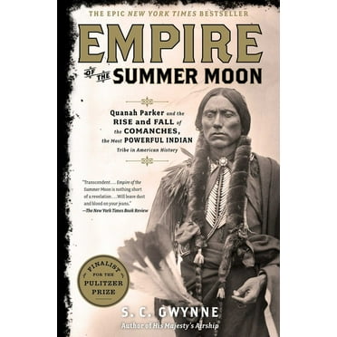 Empire of the Summer Moon: Quanah Parker and the Rise and Fall of the Comanches, the Most Powerful Indian Tribe in American History (Hardcover)