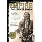 S C GWYNNE Empire of the Summer Moon: Quanah Parker and the Rise and Fall of the Comanches, the Most Powerful Indian Tribe in American History (Paperback)