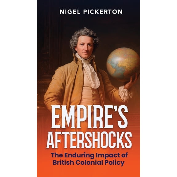 Empire's Aftershocks: The Enduring Impact of British Colonial Policy, (Hardcover)