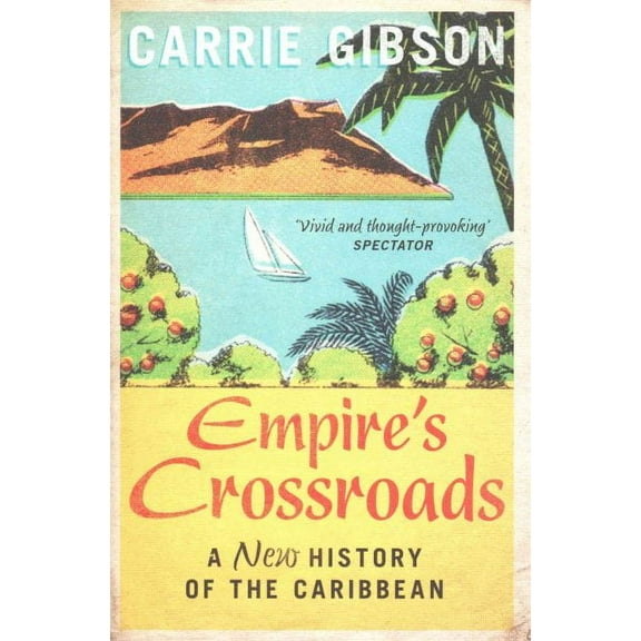 Empire's Crossroads: The Caribbean from Columbus to the Present Day