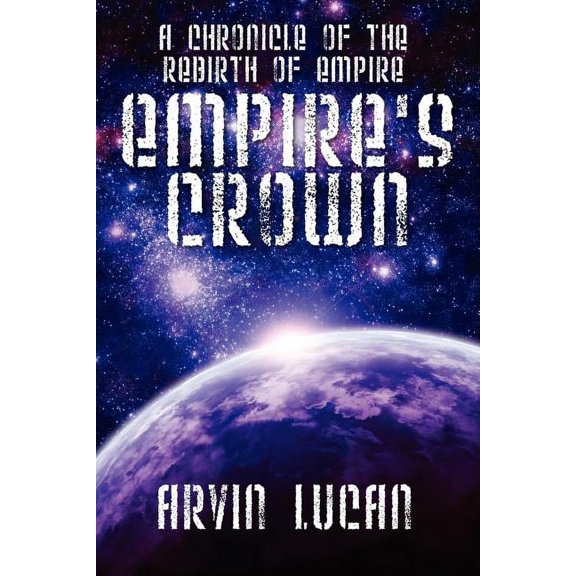 Empire's Crown: A Chronicle of the Rebirth of Empire, (Paperback)