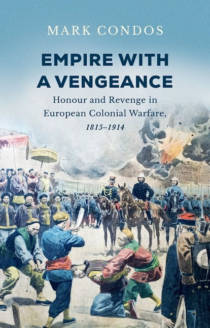 Empire with a Vengeance: Honour and Revenge in European Colonial Warfare, 1815-1914, (Paperback)
