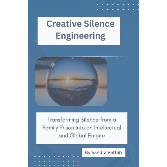 Empires of Silence and Power Creative Silence Engineering: Transforming Silence from a Family Prison into an Intellectual and Global Empire, Book 3, (Paperback)