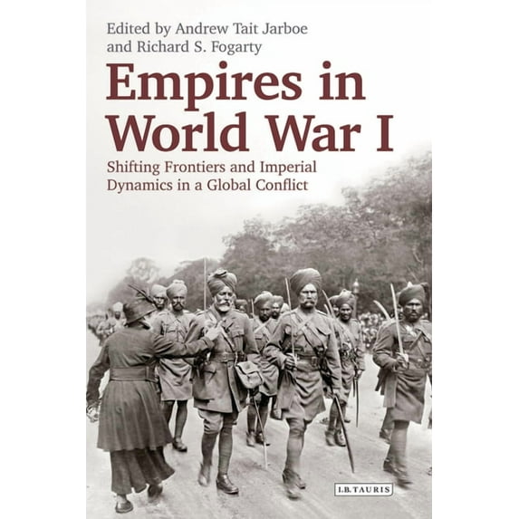Empires in World War I: Shifting Frontiers and Imperial Dynamics in a Global Conflict, (Paperback)