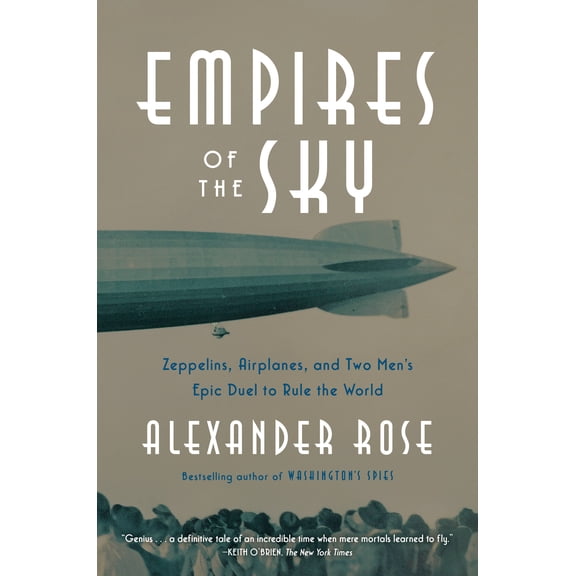 Empires of the Sky : Zeppelins, Airplanes, and Two Men's Epic Duel to Rule the World (Paperback)