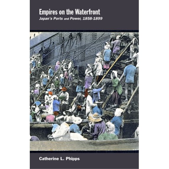 Pre-Owned Empires on the Waterfront: Japan's Ports and Power, 1858-1899 (Harvard East Asian Monographs): 373 Hardcover