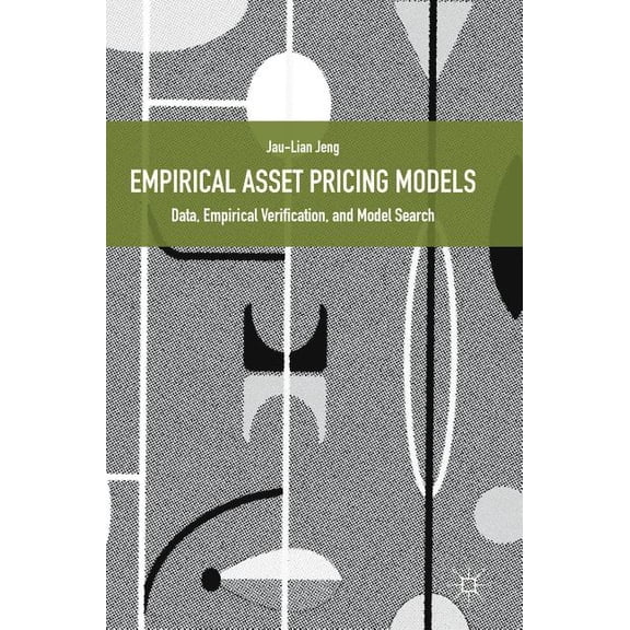 Empirical Asset Pricing Models: Data, Empirical Verification, and Model Search, (Hardcover)