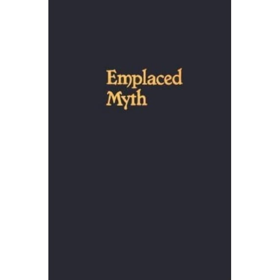 Emplaced Myth: Space, Narrative, and Knowledge in Aboriginal Australia and Papua New Guinea (Hardcover) by Alan Rumsey, James F Weiner
