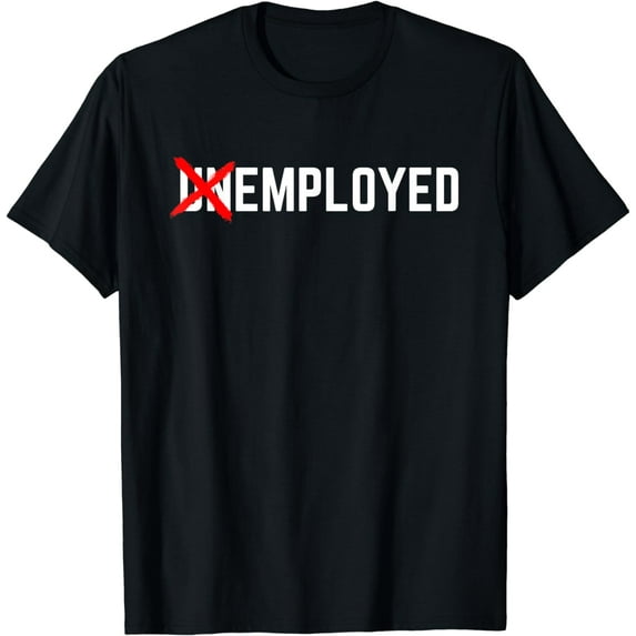 Employed Funny New Job First Job Men Woman Congrats Gift T-Shirt