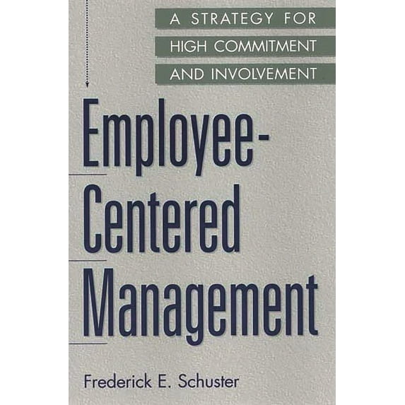 Employee-Centered Management: A Strategy for High Commitment and Involvement, (Paperback)