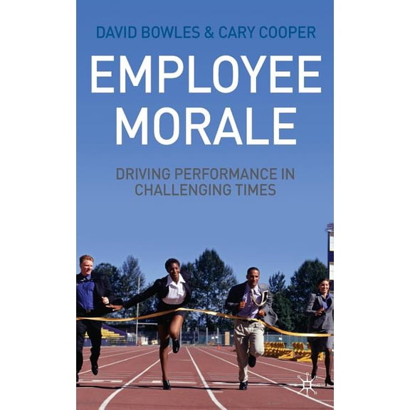 Employee Morale: Driving Performance in Challenging Times, (Hardcover)