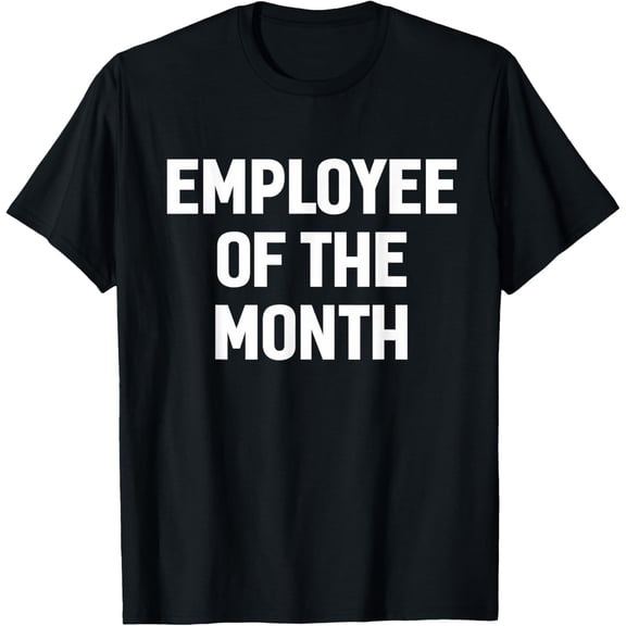 Employee Of The Month Novelty Gifts Idea T-Shirt