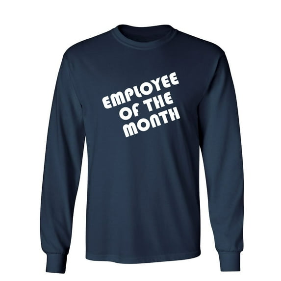Employee Of The Month Sarcastic Novelty Gift Idea Adult Humor Funny Men's Long Sleeve Shirts