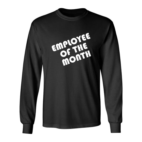 Employee Of The Month Sarcastic Novelty Gift Idea Adult Humor Funny Men's Long Sleeve Shirts