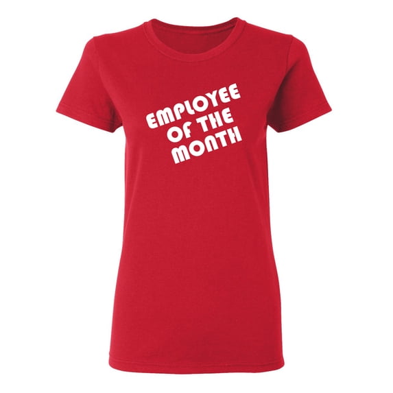 Employee Of The Month Sarcastic Novelty Gift Idea Adult Humor Funny Women's Casual Tees