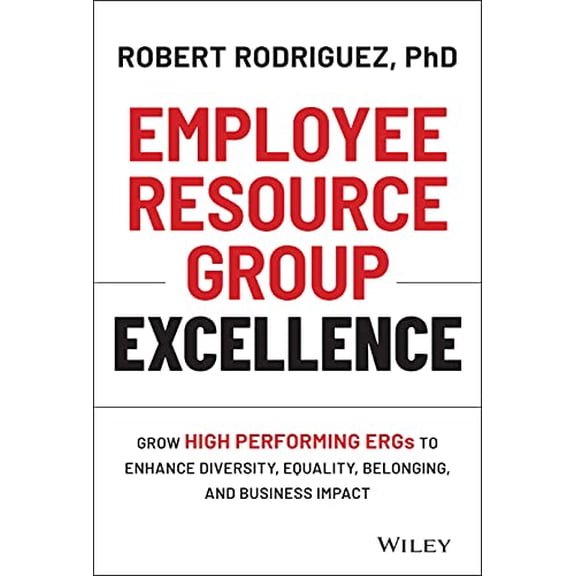 Pre-Owned Employee Resource Group Excellence: Grow High Performing Ergs to Enhance Diversity, Equality, Belonging, and Business Impact (Hardcover) 1119813743 9781119813743