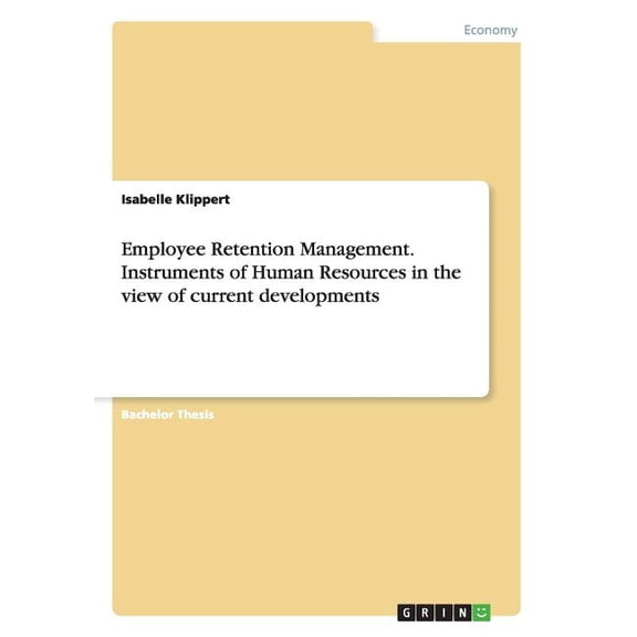 Employee Retention Management. Instruments of Human Resources in the view of current developments (Paperback)