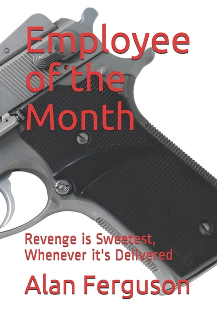 Employee of the Month: Revenge is Sweetest, Whenever it's Delivered (Paperback)