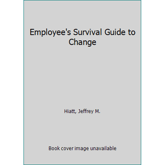 Pre-Owned Employee's Survival Guide to Change: The Complete Guide to Surviving and Thriving During Organizational Change (Paperback) 1930885202 9781930885202