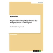 Employer Branding. M glichkeiten der Integration von Nachhaltigkeit Das Beispiel dm Drogeriemarkt Paperback