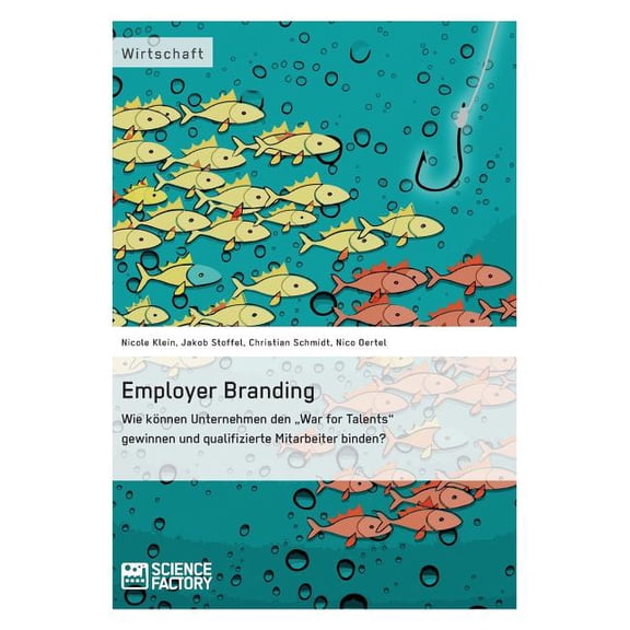 Employer Branding: Wie knnen Unternehmen den "War for Talents" gewinnen und qualifizierte Mitarbeiter binden?, (Paperback)