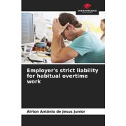 Employers strict liability for habitual overtime work, Paperback