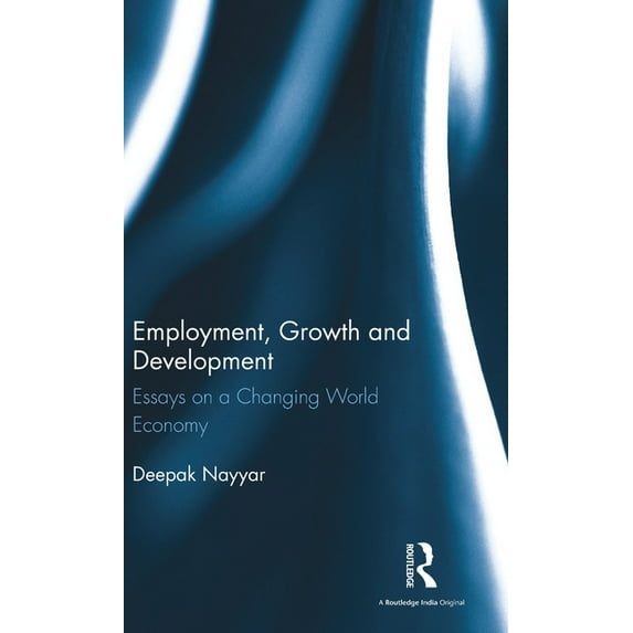 Employment, Growth and Development: Essays on a Changing World Economy, (Hardcover)