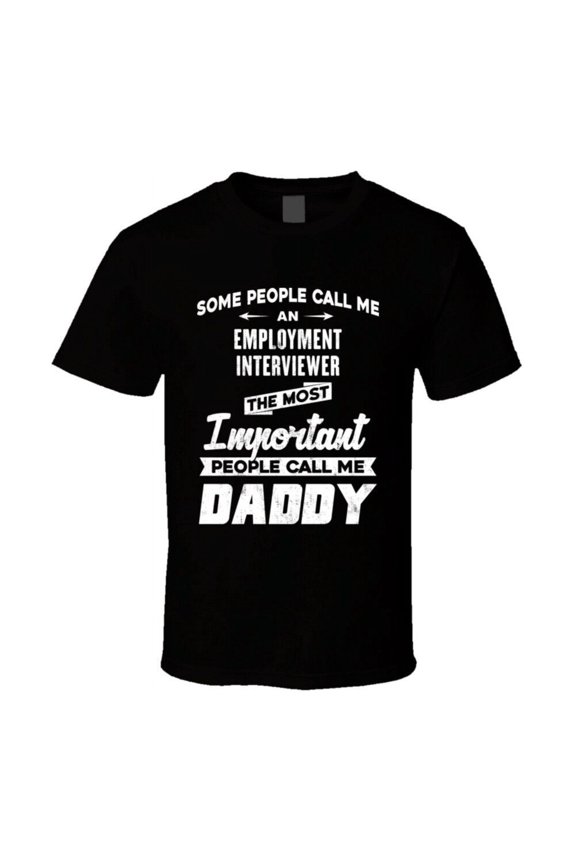 Employment Interviewer Important People Call Me Daddy Father's Day Gift T Shirt