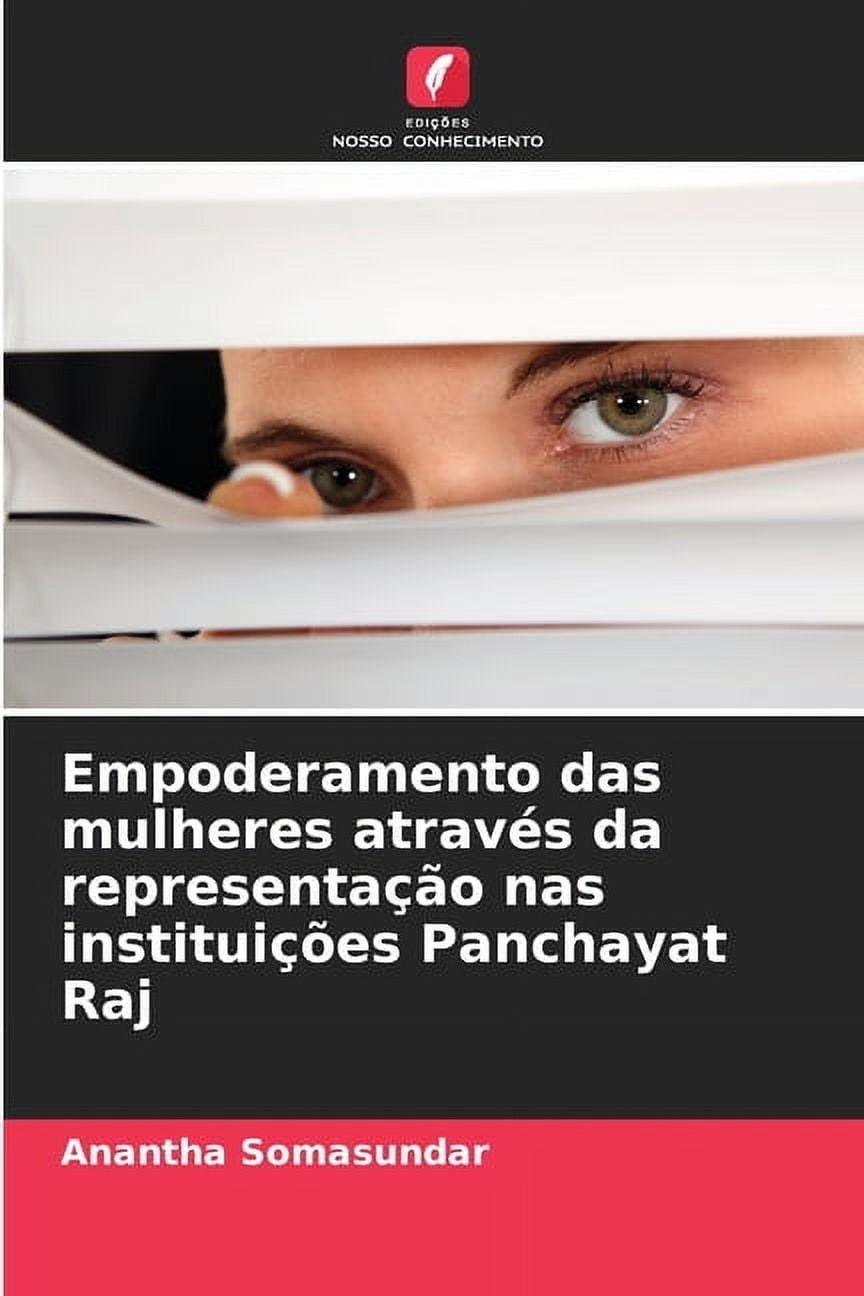 Empoderamento das mulheres atravÃ©s da representaÃ§Ã£o nas instituiÃ§Ãµes Panchayat Raj, (Paperback)